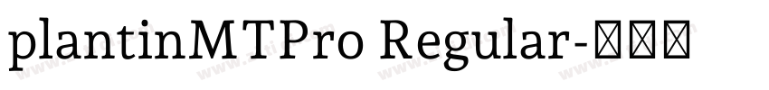plantinMTPro Regular字体转换 plantinMTPro Regular字体转换